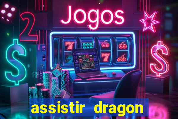 assistir dragon super dublado